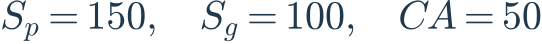 S_p=150,\quad S_g=100,\quad CA=50