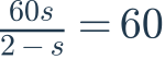 \frac{60s}{2-s}=60