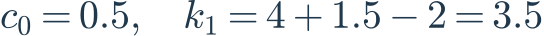 c_0=0.5,\quad k_1=4+1.5-2=3.5