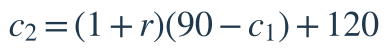 c_2=(1+r)(90-c_1)+120