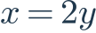 x=2y