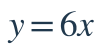 y=6x