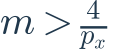 m>\frac{4}{p_x}