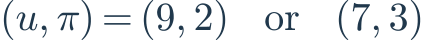 (u,\pi)=(9,2)\quad\mathrm{or}\quad(7,3)