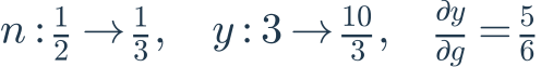 n:\frac{1}{2}\to\frac{1}{3},\quad y:3\to\frac{10}{3},\quad\frac{\partial y}{\partial g}=\frac{5}{6}