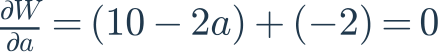 \frac{\partial W}{\partial a}=(10-2a)+(-2)=0