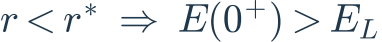 r<r^{*}\ \Rightarrow\ E(0^{+})>E_L