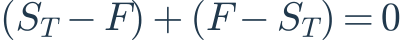 (S_T-F)+(F-S_T)=0