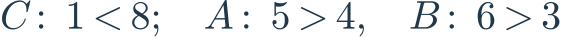 C:\ 1<8;\quad A:\ 5>4,\quad B:\ 6>3