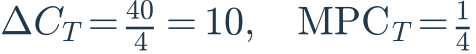 \Delta C_T=\frac{40}{4}=10,\quad\mathrm{MPC}_T=\frac{1}{4}