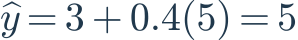 \widehat y=3+0.4(5)=5