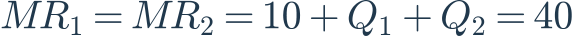 MR_1=MR_2=10+Q_1+Q_2=40