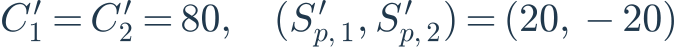 C_1^{\prime}=C_2^{\prime}=80,\quad(S_{p,1}^{\prime},S_{p,2}^{\prime})=(20,-20)