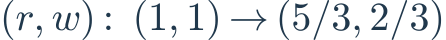 (r,w):\ (1,1)\to(5/3,2/3)