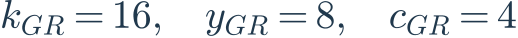k_{GR}=16,\quad y_{GR}=8,\quad c_{GR}=4