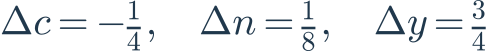 \Delta c=-\frac{1}{4},\quad\Delta n=\frac{1}{8},\quad\Delta y=\frac{3}{4}