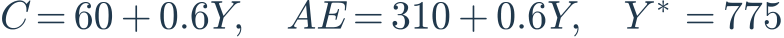C=60+0.6Y,\quad AE=310+0.6Y,\quad Y^*=775