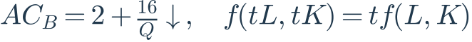 AC_B=2+\frac{16}{Q}\downarrow,\quad f(tL,tK)=t f(L,K)