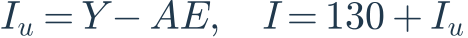 I_u=Y-AE,\quad I=130+I_u
