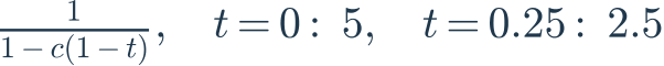\frac{1}{1-c(1-t)},\quad t=0:\ 5,\quad t=0.25:\ 2.5