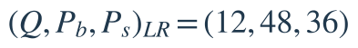(Q,P_b,P_s)_{LR}=(12,48,36)