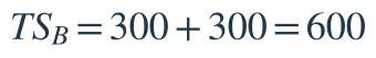TS_B=300+300=600