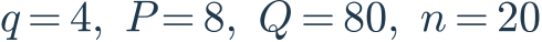 q=4,\ P=8,\ Q=80,\ n=20