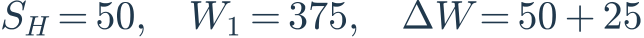 S_H=50,\quad W_1=375,\quad\Delta W=50+25