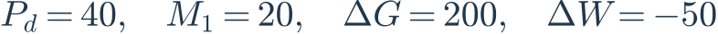 P_d=40,\quad M_1=20,\quad\Delta G=200,\quad\Delta W=-50
