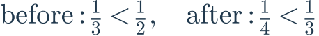 \mathrm{before}:\frac{1}{3}<\frac{1}{2},\quad\mathrm{after}:\frac{1}{4}<\frac{1}{3}