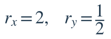 r_x=2,\quad r_y=\dfrac{1}{2}