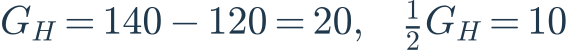 G_H=140-120=20,\quad \frac{1}{2}G_H=10
