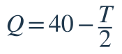 Q=40-\dfrac{T}{2}