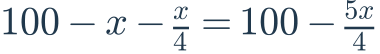 100-x-\frac{x}{4}=100-\frac{5x}{4}