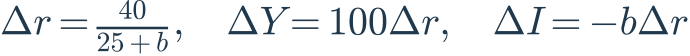 \Delta r=\frac{40}{25+b},\quad\Delta Y=100\Delta r,\quad\Delta I=-b\Delta r