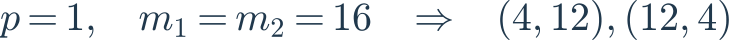 p=1,\quad m_1=m_2=16\quad\Rightarrow\quad(4,12),(12,4)