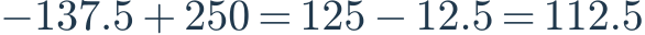 -137.5+250=125-12.5=112.5