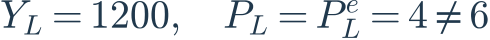 Y_L=1200,\quad P_L=P_L^e=4\ne6