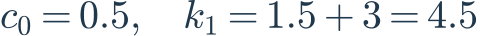 c_0=0.5,\quad k_1=1.5+3=4.5