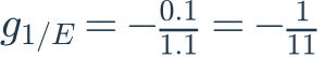 g_{1/E}=-\frac{0.1}{1.1}=-\frac{1}{11}