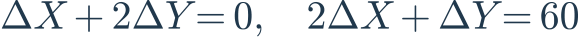 \Delta X+2\Delta Y=0,\quad2\Delta X+\Delta Y=60