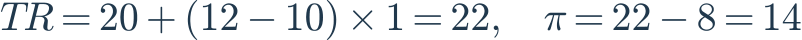 TR=20+(12-10)\times1=22,\quad \pi=22-8=14
