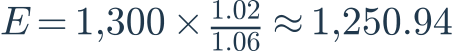 E=1{,}300\times\frac{1.02}{1.06}\approx1{,}250.94