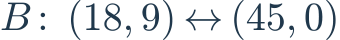 B:\ (18,9)\leftrightarrow(45,0)