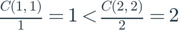 \frac{C(1,1)}{1}=1<\frac{C(2,2)}{2}=2