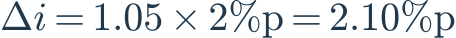 \Delta i=1.05\times2\%\mathrm{p}=2.10\%\mathrm{p}