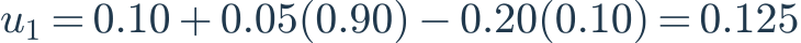 u_1=0.10+0.05(0.90)-0.20(0.10)=0.125