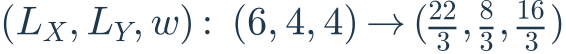 (L_X,L_Y,w):\ (6,4,4)\to(\frac{22}{3},\frac{8}{3},\frac{16}{3})