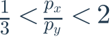 \frac{1}{3}<\frac{p_x}{p_y}<2