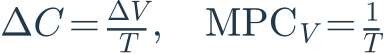 \Delta C=\frac{\Delta V}{T},\quad\mathrm{MPC}_V=\frac{1}{T}